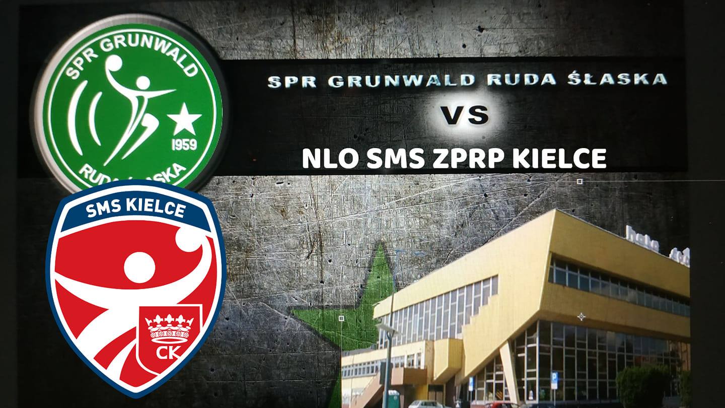 SPR Grunwald Ruda Śląska - NLO SMS ZPRP Kielce - zapraszamy na spotkanie